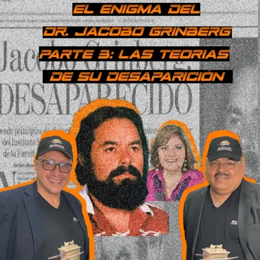 EL ENIGMA DEL DOCTOR JACOBO GRINBERG - PARTE 3: LAS TEORÍAS DE SU DESAPARICIÓN - ENTREVISTA CON AMIRA VALLE ASISTENTE DEL DR. GRINBERG