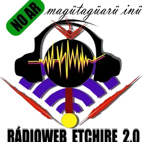 RádioWeb Etchire 2.0 - Magütagü Arü Inügü