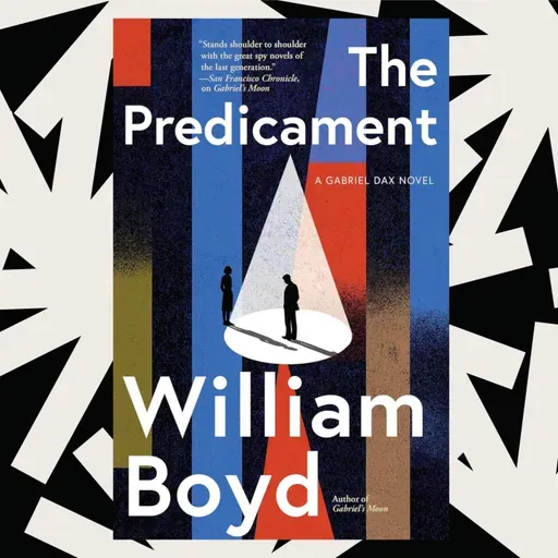 William Boyd’s 'The Predicament' is a spy thriller with a conspiratorial edge