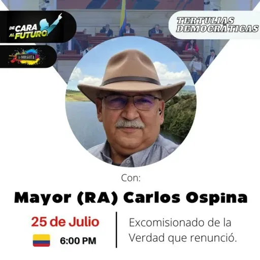 Tertulias Democráticas 🎙 con el Mayor (r) Carlos Ospina sobre el Informe Final de la CEV