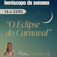 PREVISÃO SEMANAL (16-22/FEV): O Eclipse do Carnaval (e a Grande Conjunção)