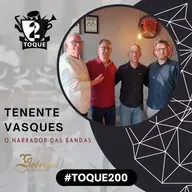 #Toque200:Tenente Vasques / O Narrador das Bandas