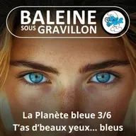 S07E84 La Planète bleue 3/6 : T'as d'beaux yeux bleus, tu sais ?