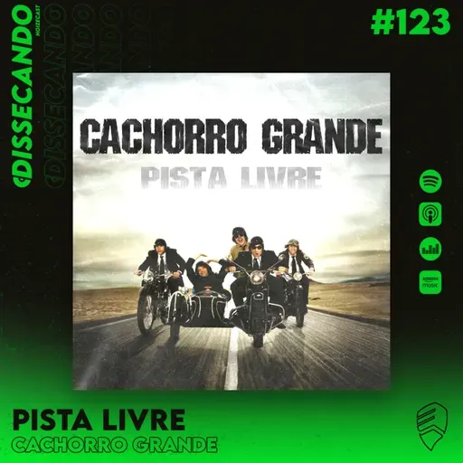 DISSECANDO #123 - ROCK DE PISTA - CACHORRO GRANDE E SUA PISTA LIVRE