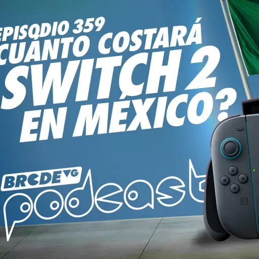 ¿Cuánto Costará Nintendo Switch 2 en México? - BRCDEvg Podcast 359