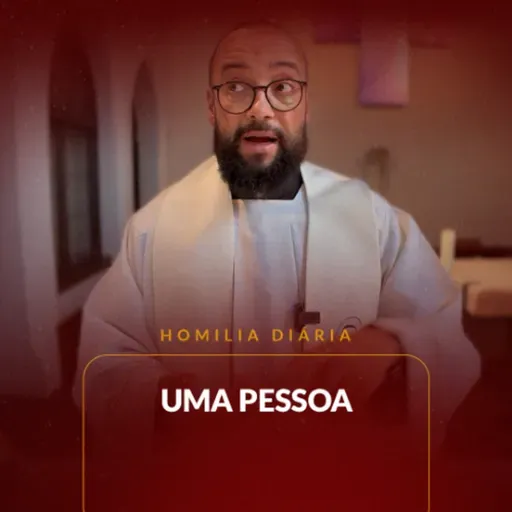 Homilia Diária - Uma Pessoa | 2025.05.03