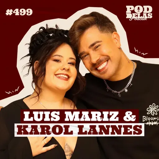 LUIS MARIZ E KAROL LANNES - PODDELAS PODCAST #499