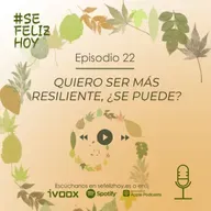 Quiero ser más Resiliente, ¿se puede? | 22