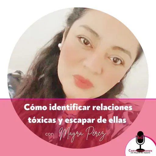 Cómo identificar relaciones tóxicas y escapar de ellas con Mayra Pérez