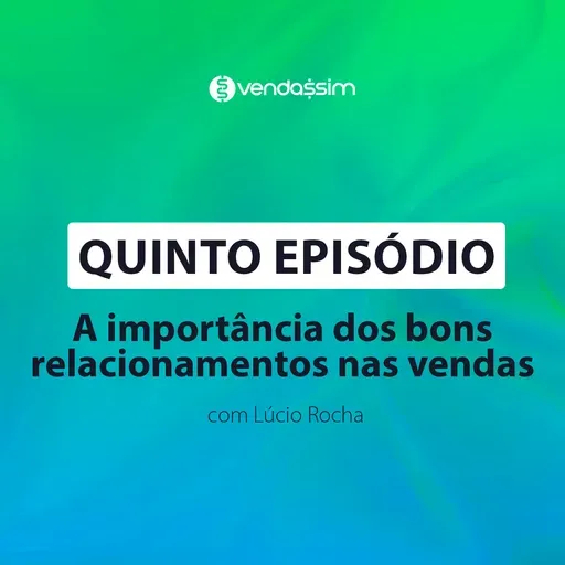 A importância dos bons relacionandos nas vendas | Lúcio Rocha | Vendassim |