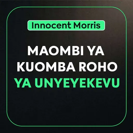 MAOMBI YA KUOMBA ROHO YA UNYENYEKEVU - Innocent Morris