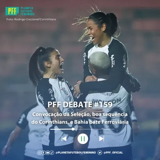 PFF DEBATE #159 - Convocação da Seleção, boa sequência do Corinthians, e Bahia bate Ferroviária