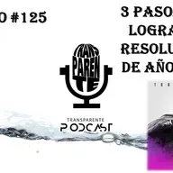 Ep#125|3 pasos para lograr tus resoluciones de año nuevo