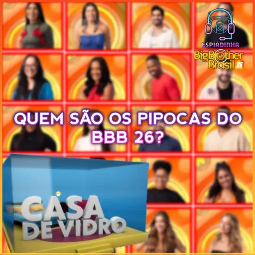 Conheça os Pipocas que estão na Casa de Vidro do BBB 26!