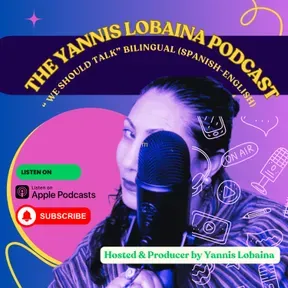 The Yannis Lobaina Podcast: "We Should Talk," a bilingual (Spanish-English) podcast 