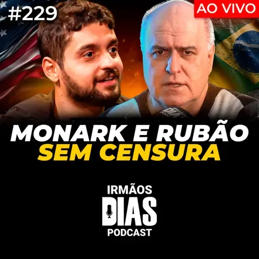 ESPECIAL RUBÃO E MONARK: POLÍTICA e POLÊMICAS - Irmãos Dias Podcast #229
