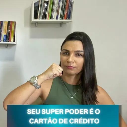 Você tem um SUPER PODER sabia? O CARTÃO DE CRÉDITO