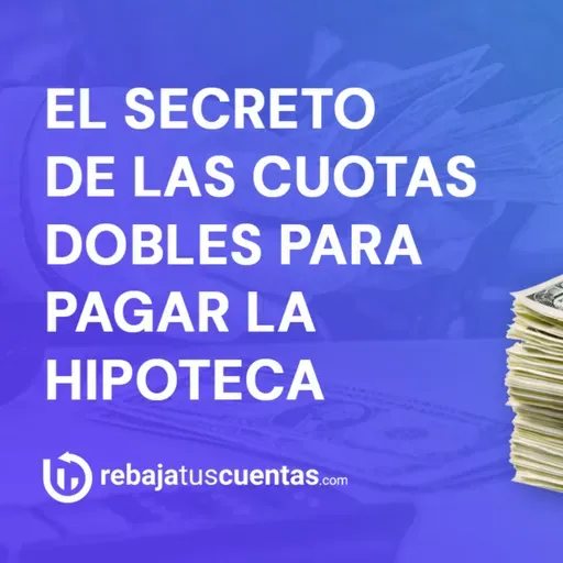 2 ejemplos para ahorrar hasta el TRIPLE en tu hipoteca