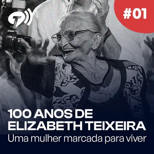 100 anos de Elizabeth Teixeira, uma mulher marcada para viver - Ep. 01: Surgimento das ligas camponesas