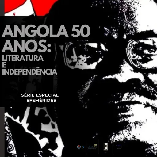 Série Efemérides- Episódio 3- Angola 50 anos: Literatura e Independência