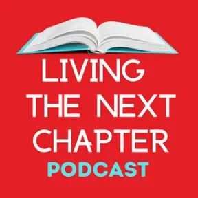 Living The Next Chapter: Candid Conversations with Authors and Writers for Readers Searching for a New Read