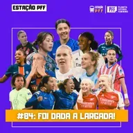 ESTAÇÃO PFF #84 - Foi dada a largada!