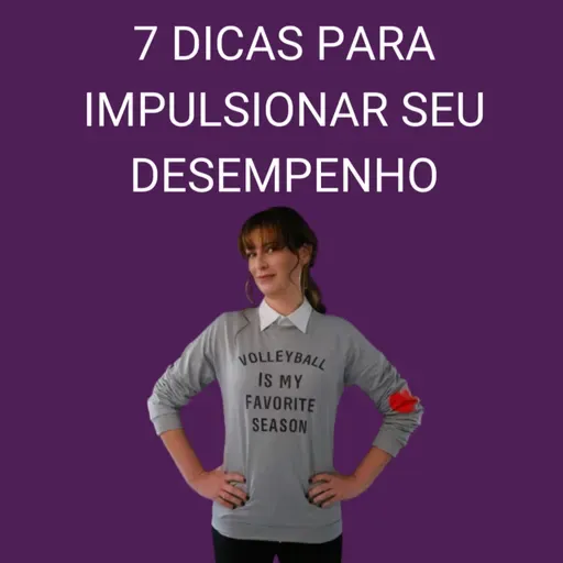 7 dicas para impulsionar seu desempenho