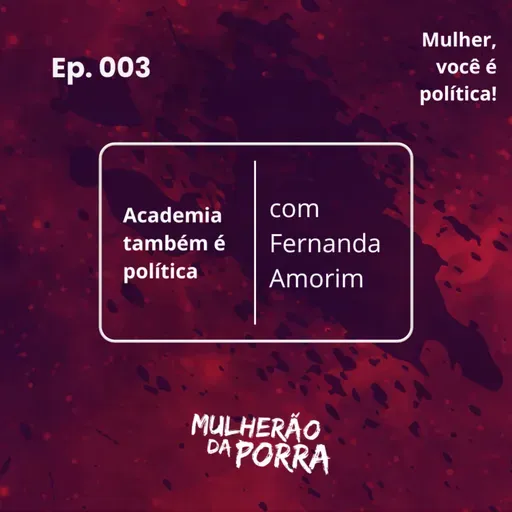 Ep. 003 - Academia também é política