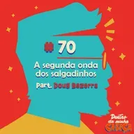 Episódio 70 - A segunda onda dos salgadinhos (part. Doug Bezerra)