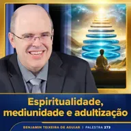 Palestra 273 - Espiritualidade, mediunidade, adultização de adultos e curiosidades sobre Chico Xavier
