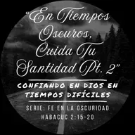 6 - En Tiempos Oscuros, Cuida Tu Santidad Pt. 2