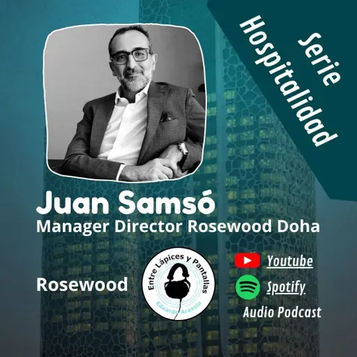 Preopenings y lujo asiático y Rosewood Doha con Juan Samsó-Entre Lápices y Pantallas