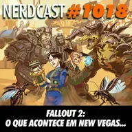 NerdCast 1018 - Fallout 2: O Que Acontece em New Vegas...