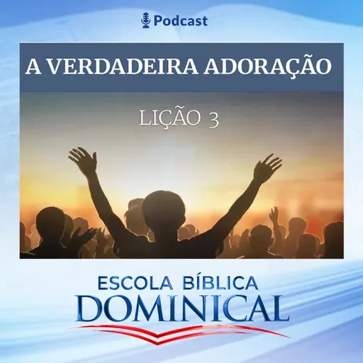 EBD | 03ª LIÇÃO: “A VERDADEIRA ADORAÇÃO”