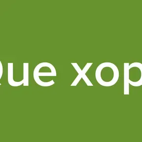 Que xopa