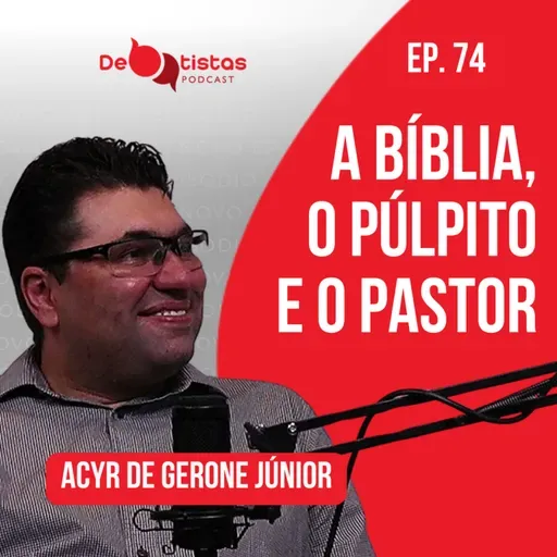A Biblia, o púlpito e o pastor - Pr. Acyr de Gerone Júnior - Debatistas - Ep 74