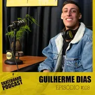 GUILHERME DIAS - Skateboard Podcast #103