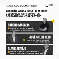 Ambição ainda move o mundo? | Com Sandro Magaldi, José Salibi Neto e Almir Araújo | Painel ACE Summit 2025
