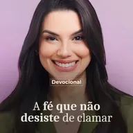 A FÉ QUE NÃO DESISTE DE CLAMAR