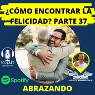 ¿Cómo encontrar la felicidad? Parte 37 (Abrazando)