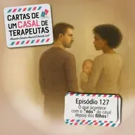 #127 - O que acontece com o "nós" do casal depois dos filhos?