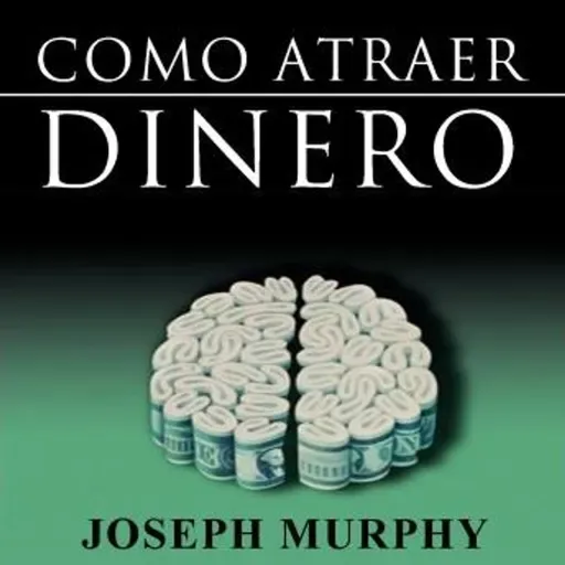 Como atraer dinero - Joseph Murphy