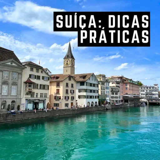 #108: Dicas práticas da Suíça - O que saber antes de ir pra Zurique e outras cidades