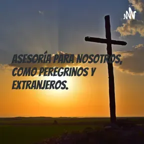 ASESORÍA para NOSOTROS, como PEREGRINOS y EXTRANJEROS.