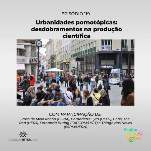 PapoCom #119 - Urbanidades pornotópicas: desdobramentos na produção científica (Cátedra Intercom)