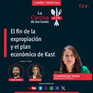 La Cocina | El fin de la expropiación y el plan económico de Kast