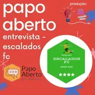 Papo Aberto Entrevista - Escalados FC