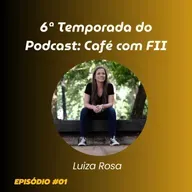 Finanças Pessoais & Planejamento (Luiza Rosa) | Café com FII Podcast #01