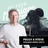 307: When You Finally Start Letting Go (Peggy & Steve Coaching Series, Part 5)