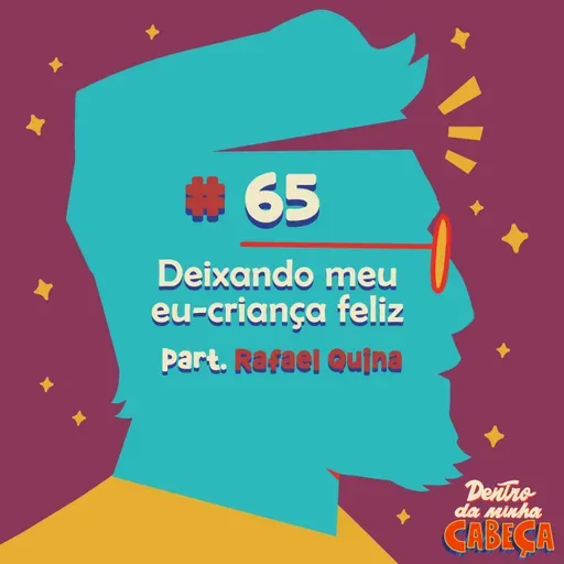 Episódio 65 - Deixando meu eu-criança feliz (part. Rafael Quina)